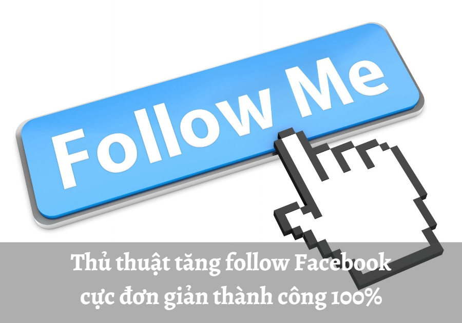 thu thuat tang follow Facebook cuc don gian hieu qua 100%
