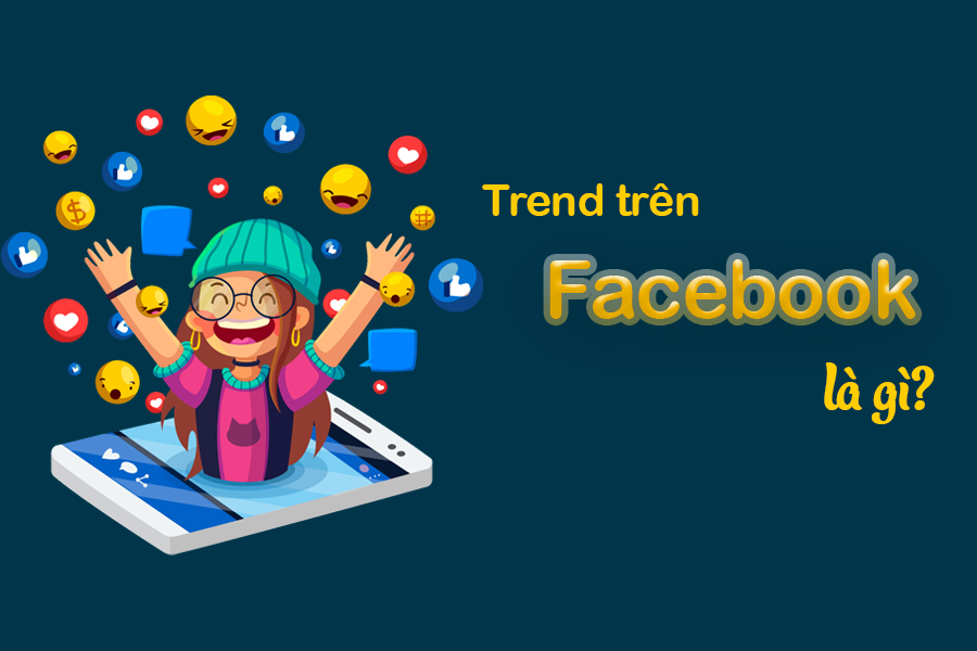 Trend trên Facebook là gì? 3 trend Facebook hot nhất hiện nay